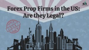 Read more about the article Forex Prop Firms in the US: Are they Legal?